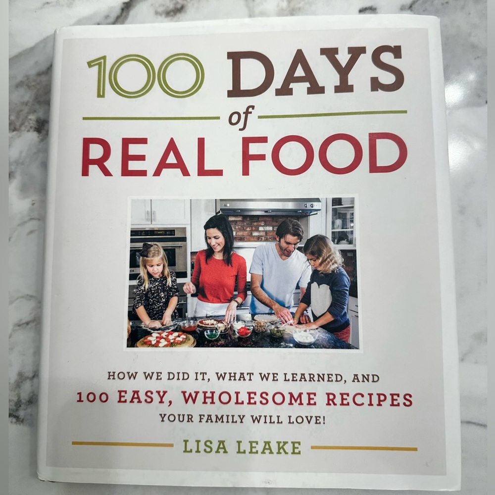 100 Days of Real Food Cookbook Hardcover by Lisa Leake